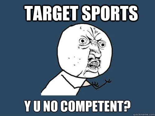 Target Sports y u no competent?  Y U No