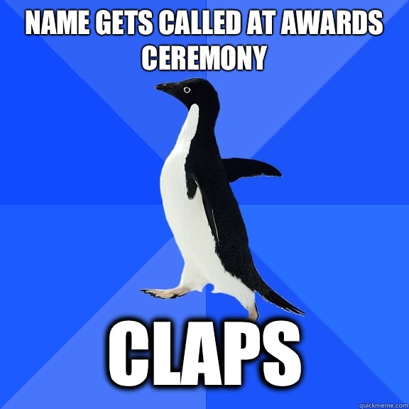 Name gets called at awards ceremony Claps  Socially Awkward Penguin