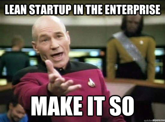 Lean Startup in the Enterprise Make it so  Annoyed Picard HD