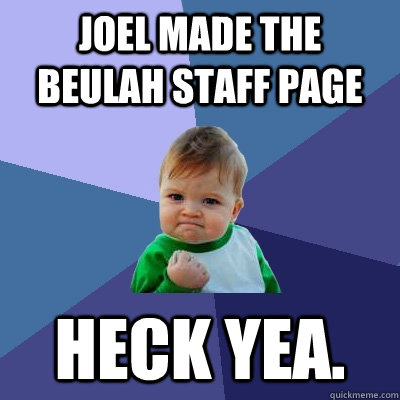 Joel made the beulah staff page Heck yea.  Success Kid