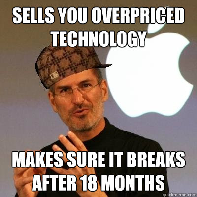 Sells you overpriced technology makes sure it breaks after 18 months  Scumbag Steve Jobs
