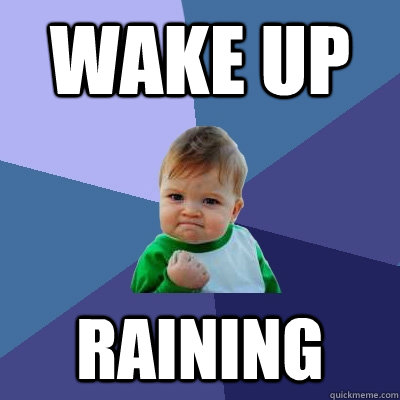 Wake up Raining - Wake up Raining  Success Kid