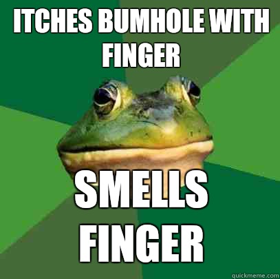 Itches bumhole with finger Smells finger  Foul Bachelor Frog