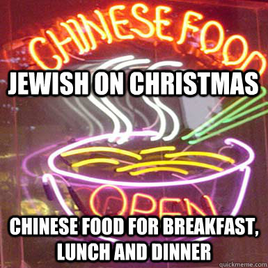 Jewish on Christmas Chinese Food for Breakfast, Lunch and Dinner  