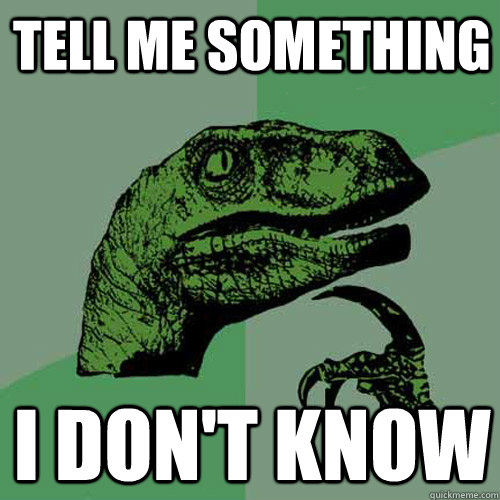 Tell me something I don't know - Tell me something I don't know  Philosoraptor