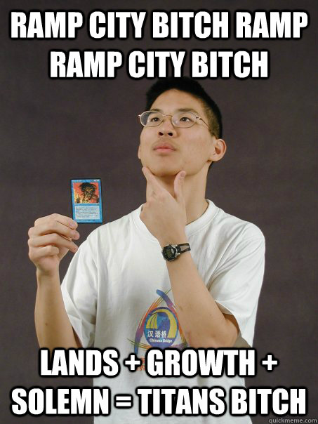 Ramp City Bitch Ramp Ramp City Bitch Lands + Growth + Solemn = Titans Bitch  