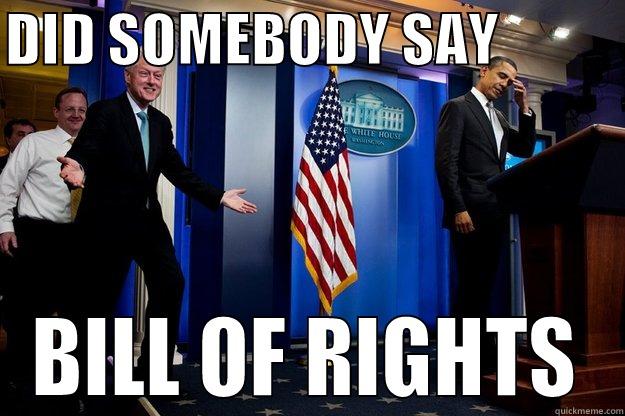 DID SOMEBODY SAY            BILL OF RIGHTS Inappropriate Timing Bill Clinton