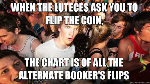 When the Luteces ask you to flip the coin,
 The chart is of all the alternate Booker's flips  Sudden Clarity Clarence