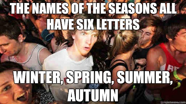 The names of the seasons all have six letters Winter, Spring, Summer, Autumn  Sudden Clarity Clarence