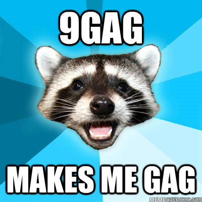 9GAG makes me gag   Lame Pun Raccoon