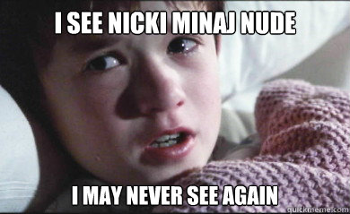 I see Nicki Minaj nude I may never see again - I see Nicki Minaj nude I may never see again  Sixth Sense boy sees