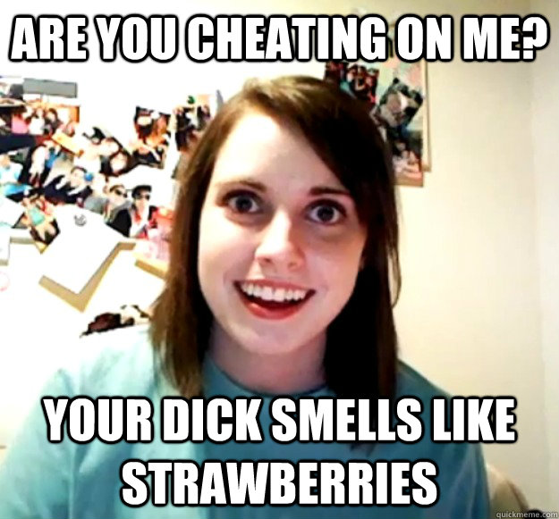 Are you cheating on me? Your dick smells like strawberries  - Are you cheating on me? Your dick smells like strawberries   Misc