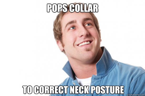 Pops Collar To correct neck posture  Misunderstood Douchebag