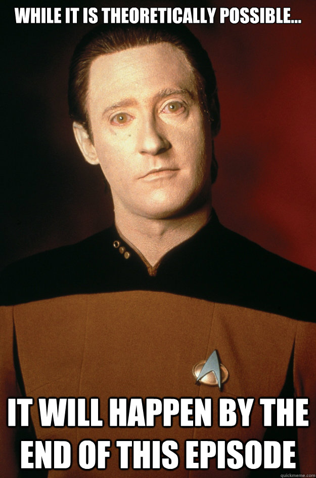 WHile it is theoretically possible... It will happen by the end of this episode  No Data