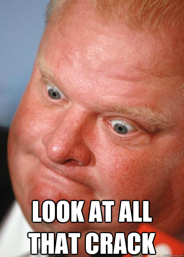 LOOK AT ALL THAT CRACK  Rob Ford