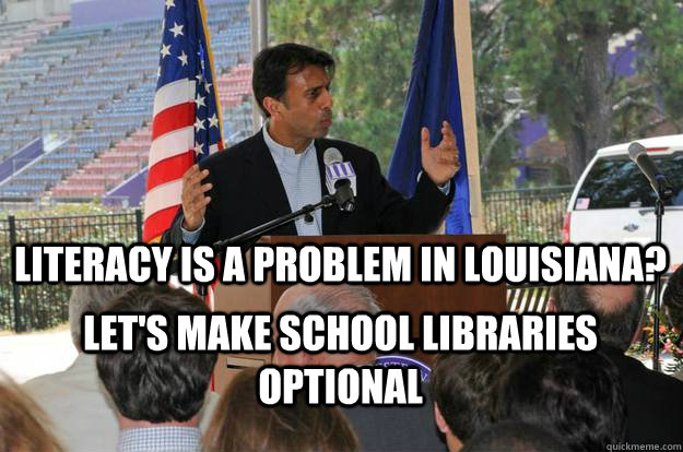 literacy is a problem in louisiana? Let's make school libraries optional  