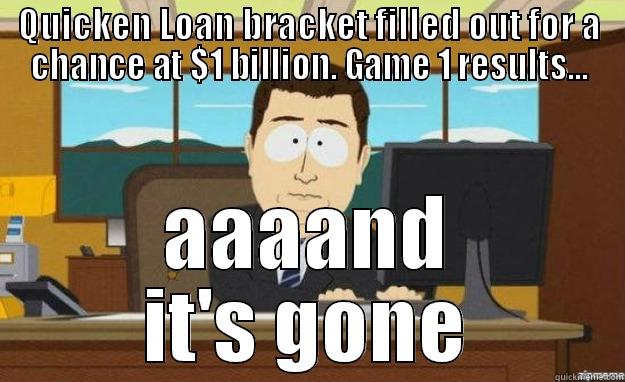 NCAA Brackets - QUICKEN LOAN BRACKET FILLED OUT FOR A CHANCE AT $1 BILLION. GAME 1 RESULTS... AAAAND IT'S GONE aaaand its gone