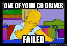one of your cd drives failed  