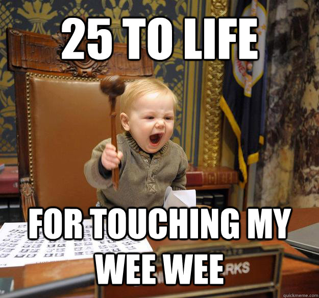 25 to life for touching my wee wee untitled meme quickmeme