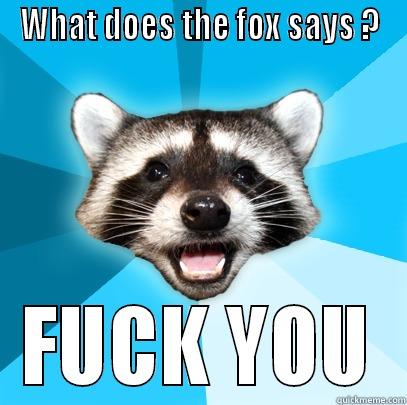 WHAT DOES THE FOX SAYS ? FUCK YOU Lame Pun Coon