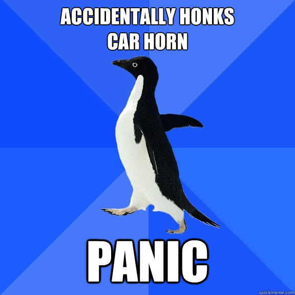 Accidentally honks
car horn panic  Socially Awkward Penguin