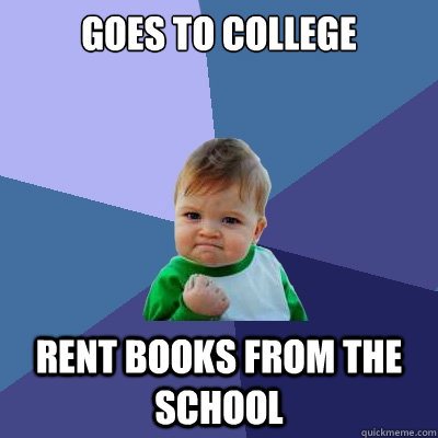 Goes to college rent books from the school  Success Kid