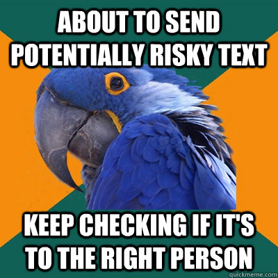 About to send potentially risky text keep checking if it's to the right person  Paranoid Parrot