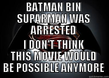 Batman Bin Suparman - BATMAN BIN SUPARMAN WAS ARRESTED I DON'T THINK THIS MOVIE WOULD BE POSSIBLE ANYMORE Misc