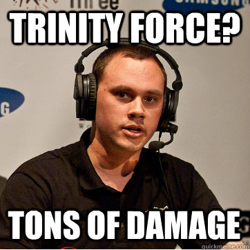 trinity force? tons of damage  