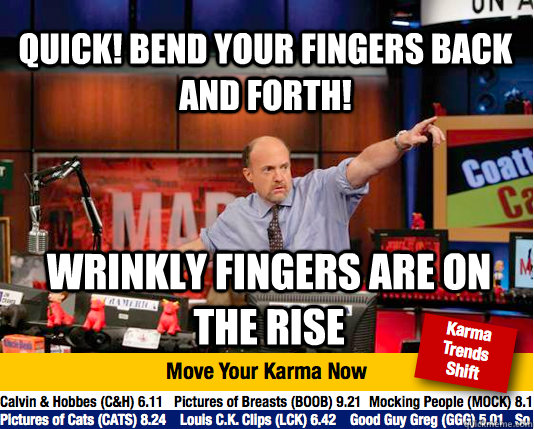 QUICK! BEND YOUR FINGERS BACK AND FORTH! WRINKLY FINGERS ARE ON THE RISE  Mad Karma with Jim Cramer