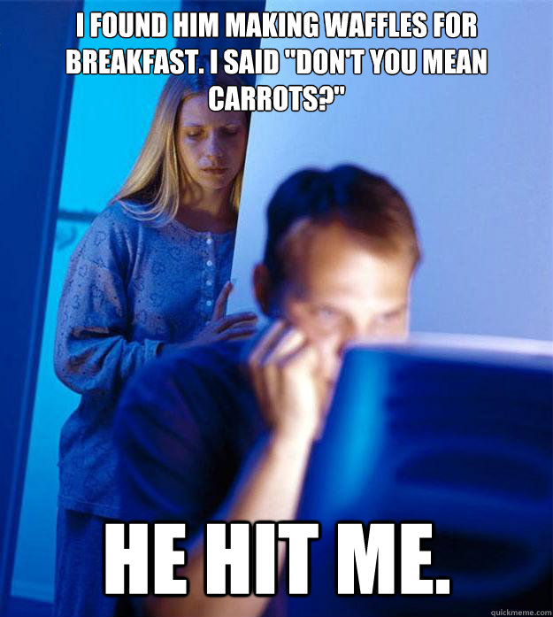 i found him making waffles for breakfast. i said 