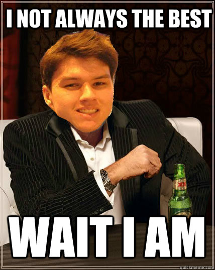 i not always the best  wait i am  Most Interesting Dyrus