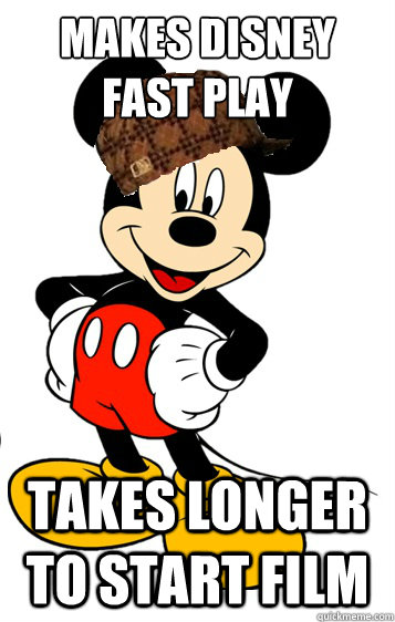 MAKES DISNEY FAST PLAY takes longer to start film - MAKES DISNEY FAST PLAY takes longer to start film  Scumbag Disney