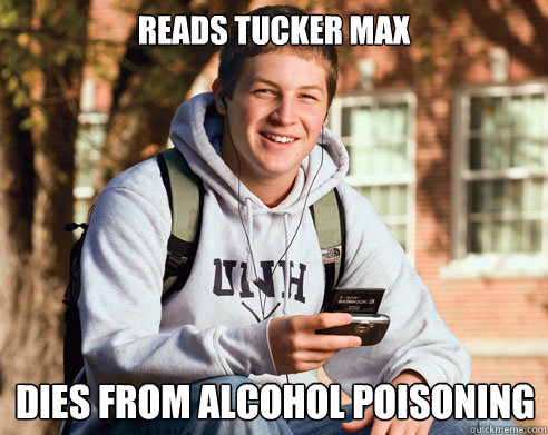 READS TUCKER MAX DIES FROM ALCOHOL POISONING  College Freshman