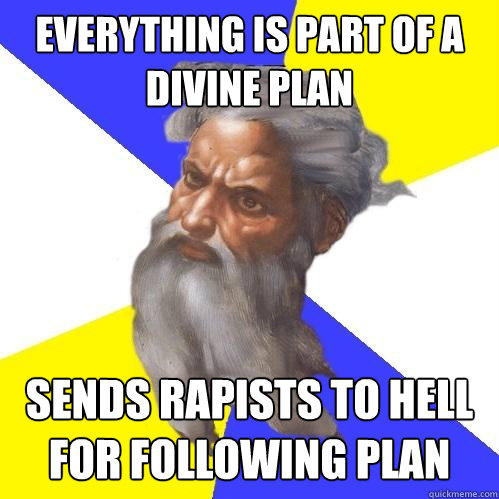 everything is part of a divine plan sends rapists to hell for following plan  Advice God