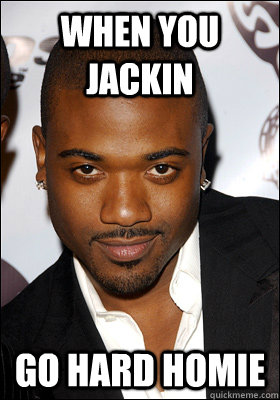 When you jackin Go Hard Homie - When you jackin Go Hard Homie  Ray J