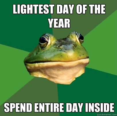 lightest day of the year spend entire day inside  Foul Bachelor Frog
