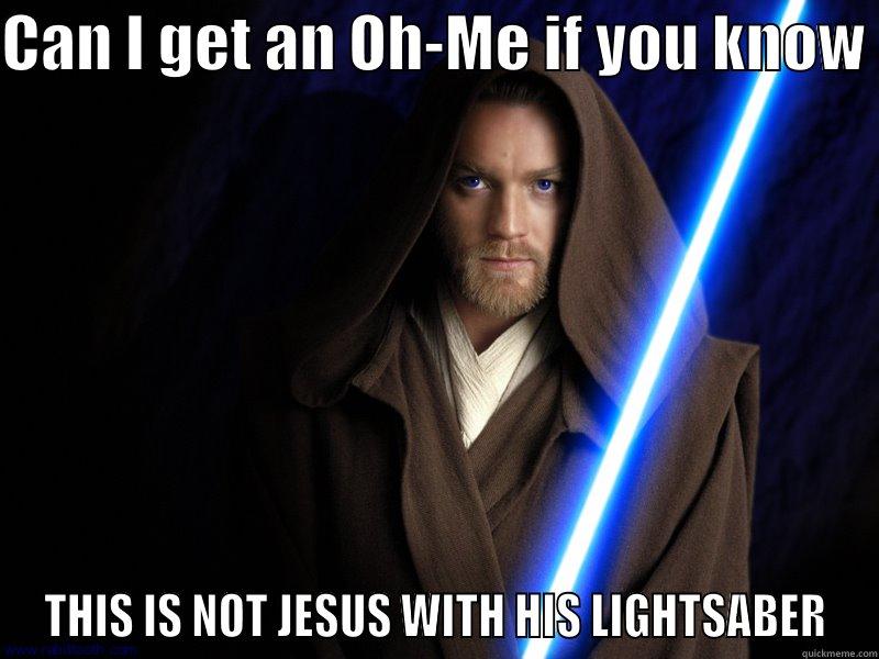 CAN I GET AN OH-ME IF YOU KNOW  THIS IS NOT JESUS WITH HIS LIGHTSABER Misc