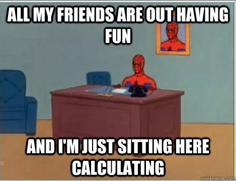 All my friends are out having fun and i'm just sitting here calculating  Spiderman Desk