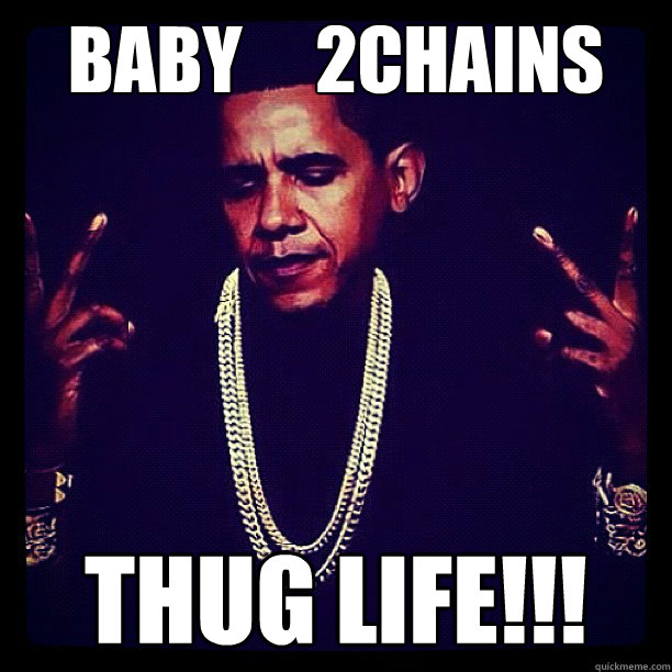 Baby     2chains thug Life!!!  