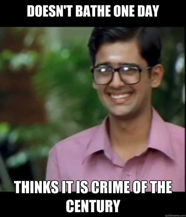 doesn't bathe one day thinks it is crime of the century  Smart Iyer boy