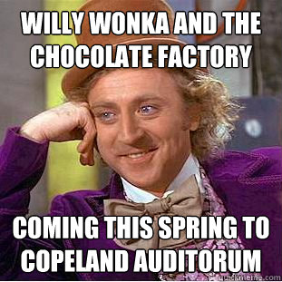 Willy Wonka and the Chocolate Factory Coming this Spring To Copeland auditorum  Creepy Wonka