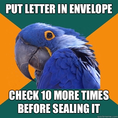 Put letter in envelope Check 10 more times before sealing it  Paranoid Parrot