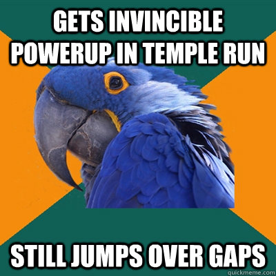 Gets invincible powerup in temple run still jumps over gaps  Paranoid Parrot
