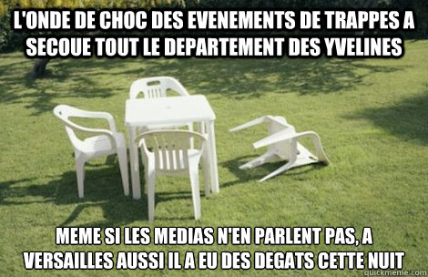l'onde de choc des evenements de trappes a secoue tout le departement des yvelines meme si les medias n'en parlent pas, a versailles aussi il a eu des degats cette nuit  