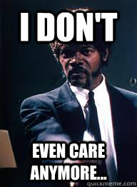 I don't Even care anymore...  