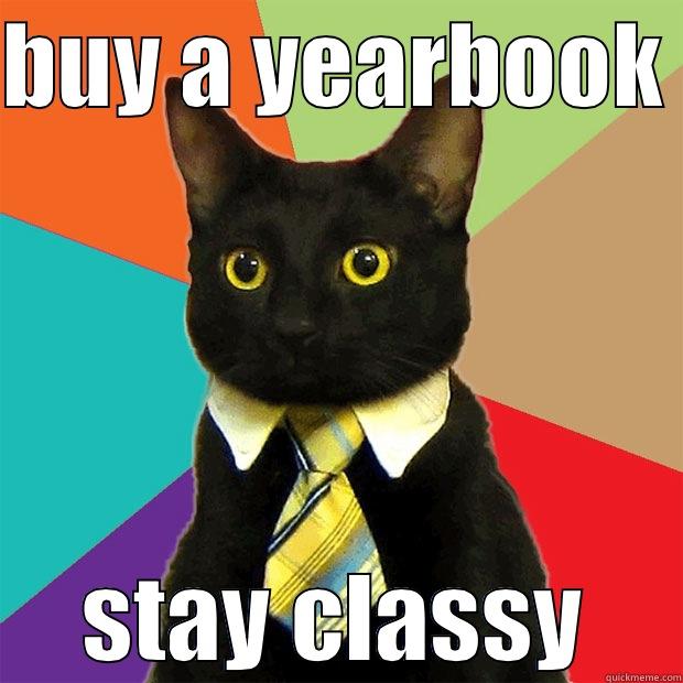 BUY A YEARBOOK  STAY CLASSY Business Cat