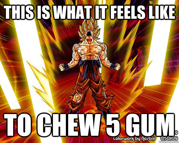 This is what it feels like to chew 5 gum  