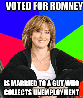 voted for romney is married to a guy who collects unemployment  Sheltering Suburban Mom
