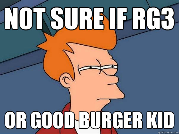 Not sure if RG3 or good burger kid  Futurama Fry